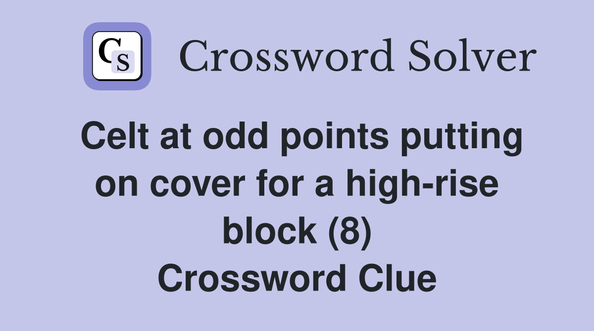Celt at odd points putting on cover for a highrise block (8) Crossword Clue Answers